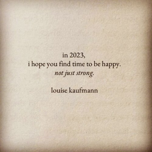 In 2023, I Hope You Find Time To Be Happy, Not Just Strong, Louise